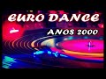 Euro Dance &amp; Italo Dance Anos 2000