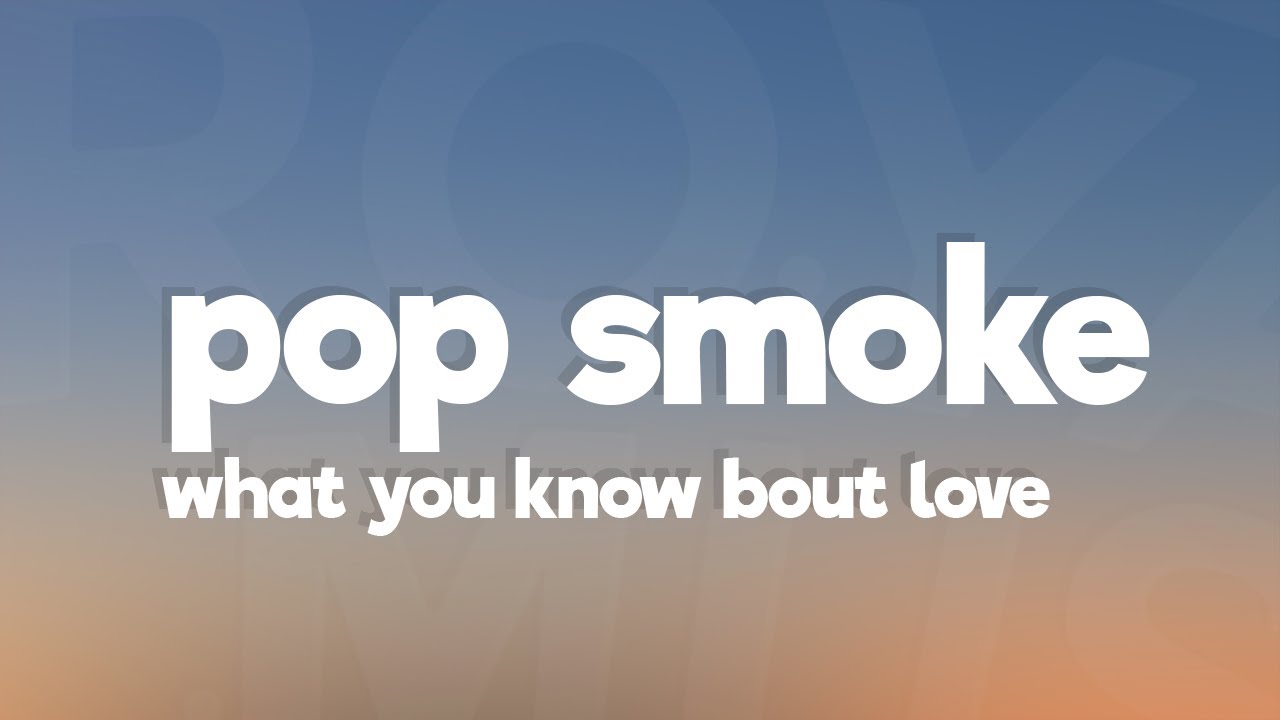 Pop Smoke - What You Know Bout Love (Lyrics)