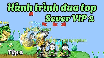 Ngọc Rồng Online - Hành trình đua top sever vip2, tập 2