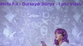 Melis Fis - Dursaydı Dünya - Lyric Video Resimi