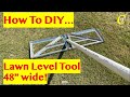 DIY Lawn Leveling Tool - 48in wide!
