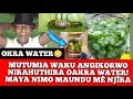 Thr nen ya okra water angikorwo mutumia waku niahuthagira okra water wee niwathira