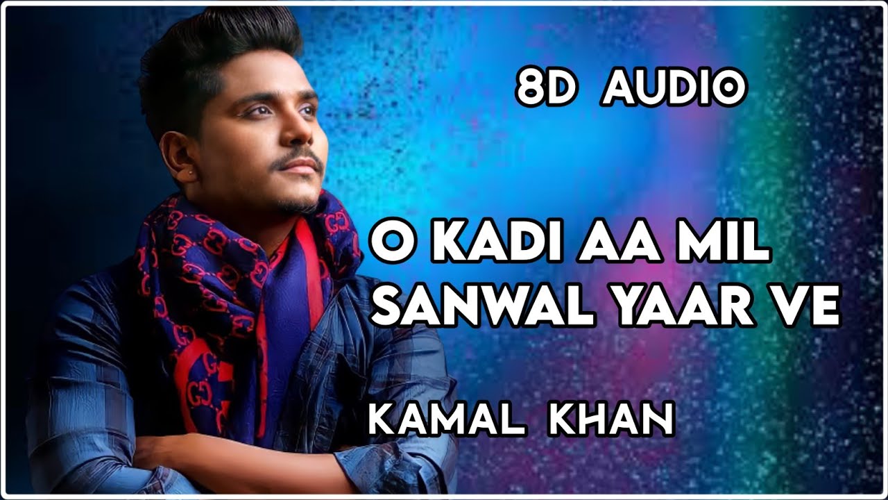 O Kadi Aa Mil Sanwal Yaar  8D Audio  Kamal Khan  SaReGaMa  Plz Use Headphones 