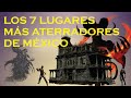 Los 7 lugares más aterradores de México