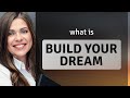 Building your dreams understanding the phrase