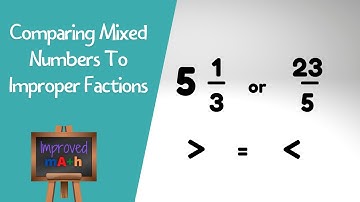 How To Compare Mixed Numbers To Improper Fractions
