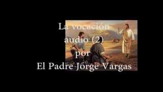 Audio sobre la vocación a la vida consagrada por el Pbro. Jorge Vargas (2)