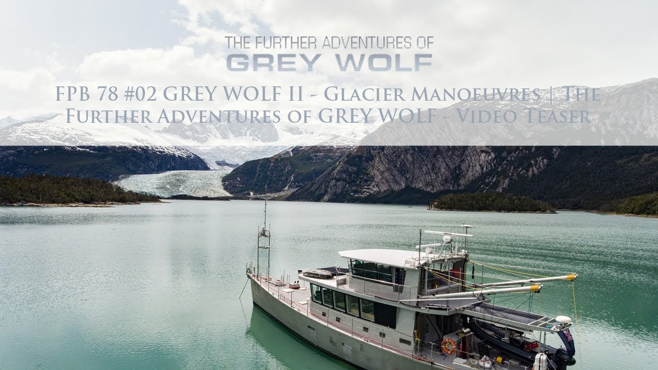 FPB 78 #02 GREY WOLF II - Glacier Manoeuvres | The Further Adventures of GREY WOLF - Video Teaser