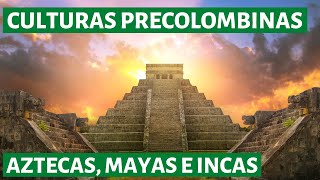 Las CULTURAS PRECOLOMBINAS de América: Aztecas, Mayas e Incas👨‍🏫