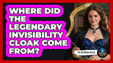 Where Did The Legendary Invisibility Cloak Come From?