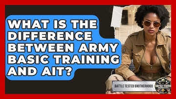 What Is the Difference Between Army Basic Training and AIT? - Battle Tested Brotherhood