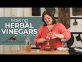 Making Herbal Vinegar for Cooking, Skin Care, and Clean-Up with Kami McBride