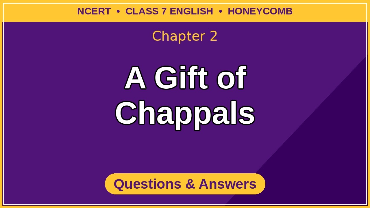 A Gift of Chappals Class 7 English | Honeycomb Chapter 2 Questions and Answers | NCERT Solutions