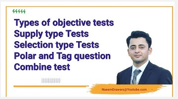 types of objective tests, Supply type and Selection type Tests , polar and Tag question combine test