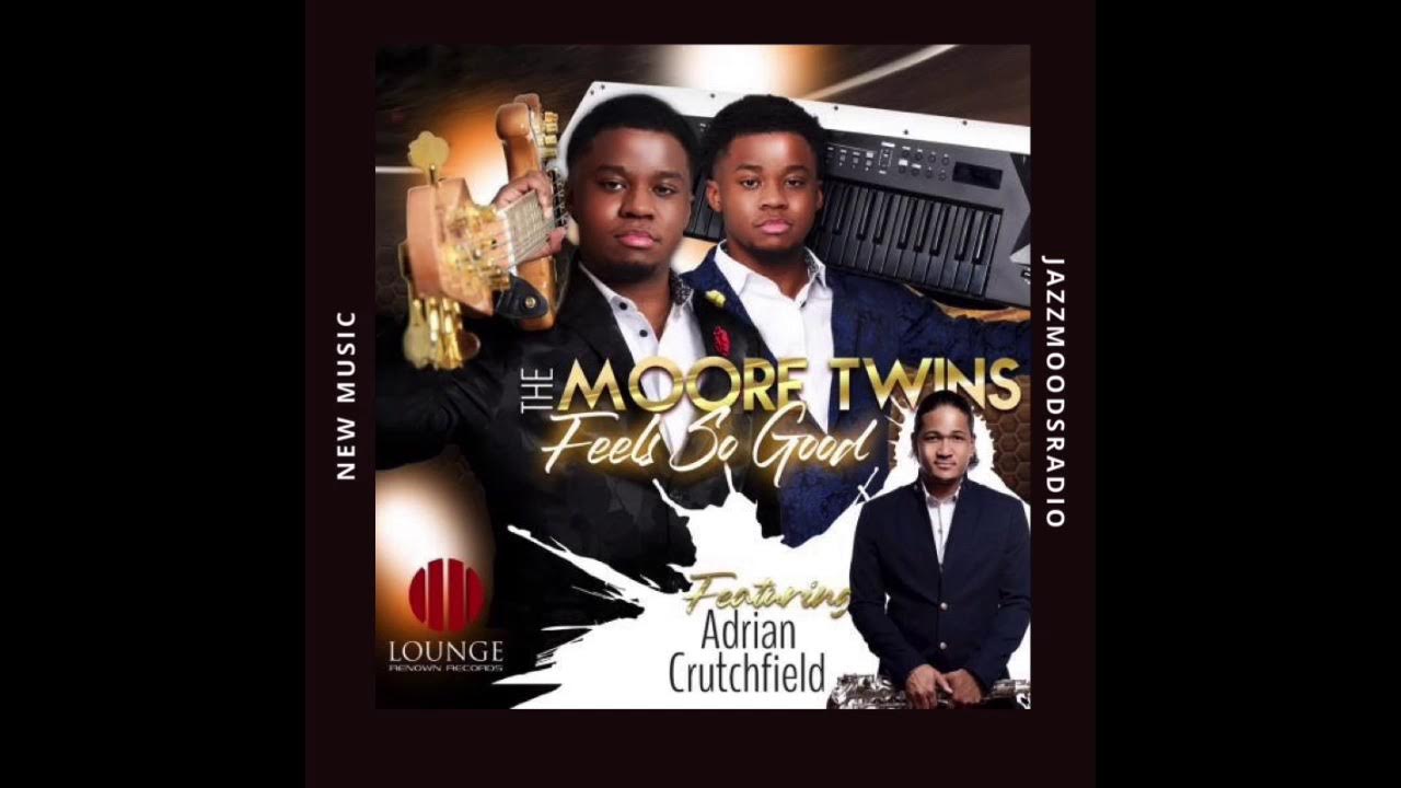The Moore Twins - Feel so Good featuring Adrian Crutchfield The Moore Twins - Feel so Good featuring Adrian Crutchfield