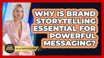 Why Is Brand Storytelling Essential For Powerful Messaging? - College Dropout Millionaire