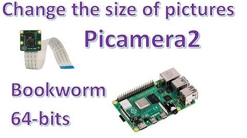 Change the size (resolution) of pictures with Picamera2 on Raspberry Pi: Bookworm Edition!