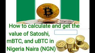 How to Calculate and get value of Satoshi in Nigeria (Currency) Naira.