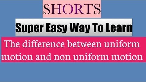 The difference between uniform motion and non uniform motion #SHORTS 2022