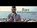 Io e Te = La Soluzione - Alessio Bernabei (Cover by RIKY)