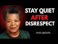 Stay Quiet After Disrespect – Let Karma Speak ! || MAYA ANGELOU ||