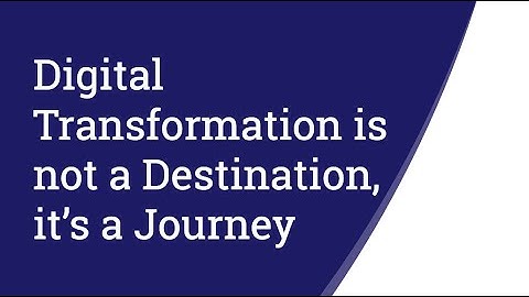 Teaser 2 - Digital Transformation is not a Destination, it’s a Journey
