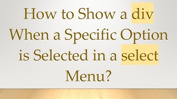 How to Show a div When a Specific Option is Selected in a select Menu?