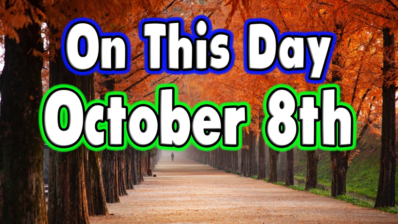 Things That Happened On This Day October 8th YouTube