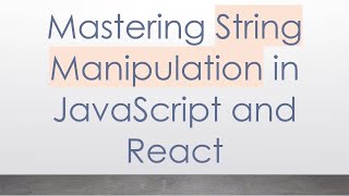 Mastering String Manipulation in JavaScript and React
