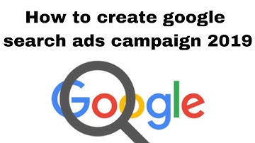 How to create google search ads campaign 2019