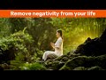 Two simple practices to remove negativity from your life