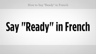 How to Say 'Ready' in French | French Lessons