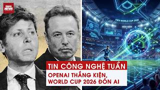 7 ngày công nghệ: OpenAI thắng kiện Elon Musk, World Cup 2026 đón AI | VTC News