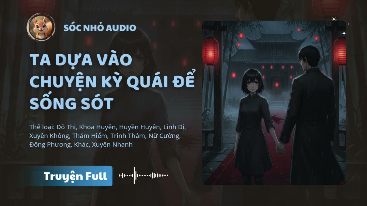 Ta Dựa Vào Chuyện Kỳ Quái Để Sống Sót Chương 1 - 15 Audio Đô Thị, Khoa Huyễn, Huyền Huyễn, Linh Dị