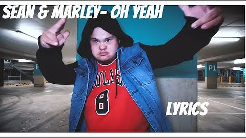 Sean and Marley - OH YEAH! Lyrics