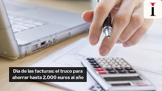 Día de las facturas: el truco para ahorrar hasta 2.000 euros al año