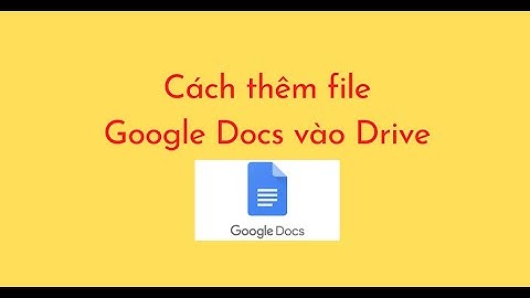 Cách thêm Google Docs vào Drive