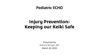 3-20-24 Pediatric ECHO | Injury Prevention: Keeping Our Keiki Safe - Dr. Patricia Morgan