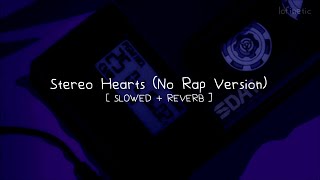 Stereo Hearts (No Rap Version) [Slowed + Reverb]