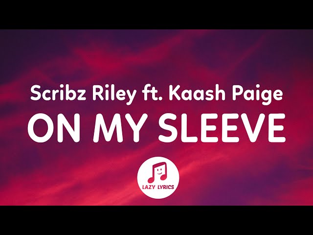 Scribz Riley - On My Sleeve (Lyrics) ft Kaash Paige
