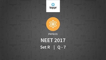 NEET 2017 Physics Set R Q 7 Solution