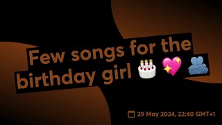 Few songs for the birthday girl 🎂 💖 🫂