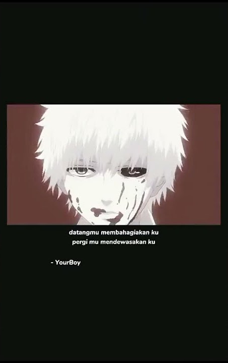 Story WA anime,kata kata mutiara,Kaneki Ken