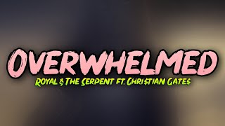 Overwhelmed - Royal & the Serpent ft. Chri$tian Gate$ [Lyric Video]