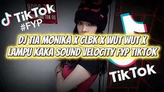DJ TIA MONIKA X CLBK X WUT WUT X LAMPU KAKA SOUND VELOCITY FYP TIK TOK MINGGU INI 2025