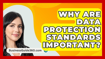 Why Are Data Protection Standards Important? - BusinessGuide360.com