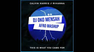 Dj Oko Mensah   This is what you came for Mashup... Calvin Harris, Rihanna, BadBox \u0026 Bun Xapa