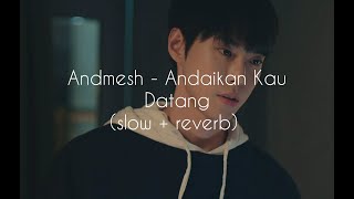 Andmesh - Andaikan Kau Datang  (slow   reverb)