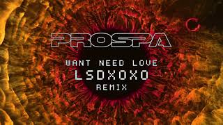 Prospa - Want Need Love (LSDXOXO Remix)