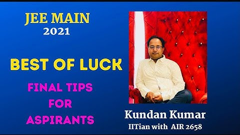 Best of luck & Real Motivations for JEE MAIN By Kundan Sir (IITians of AIR 2658 in IIT 2000)